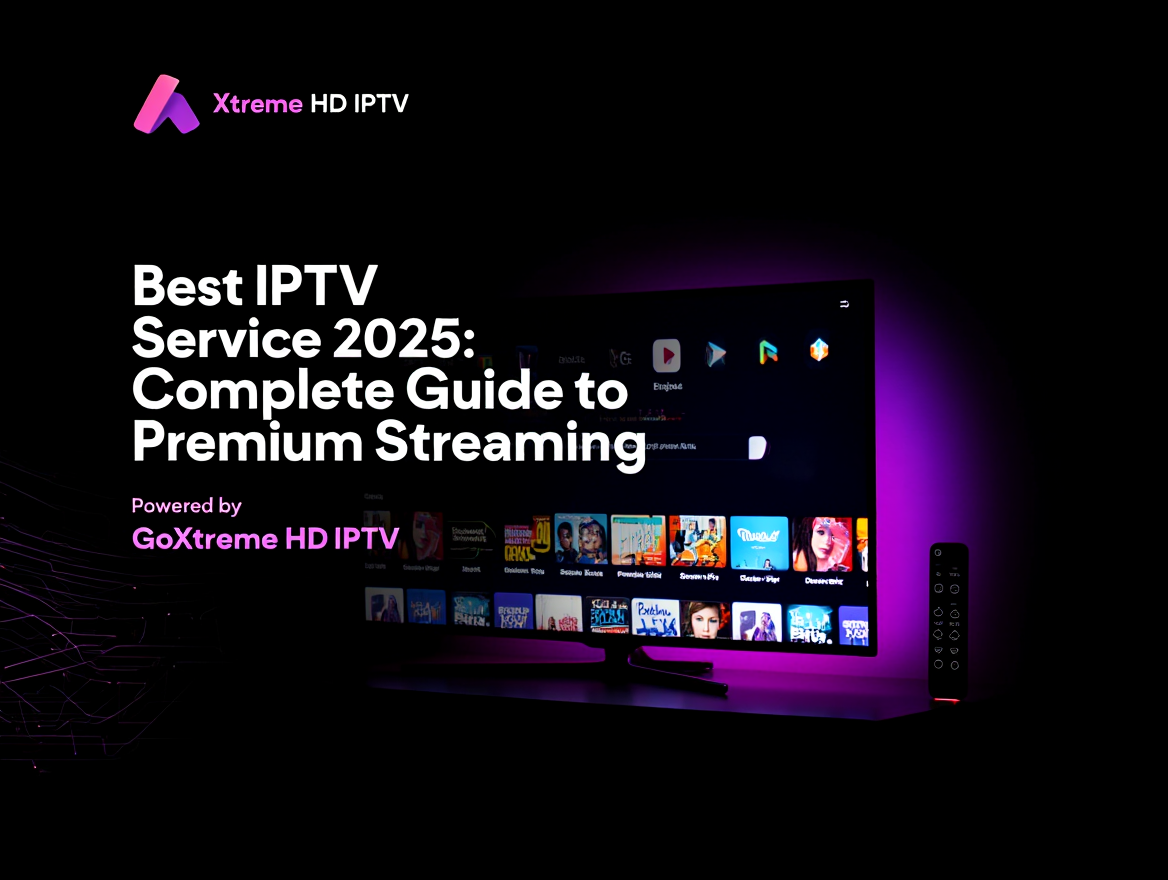 Best IPTV Service 2025: Complete Guide to Premium Streaming