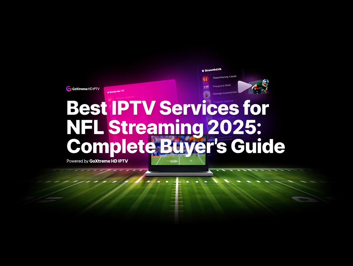 Best IPTV Services for NFL Streaming 2025: Complete Buyer’s Guide