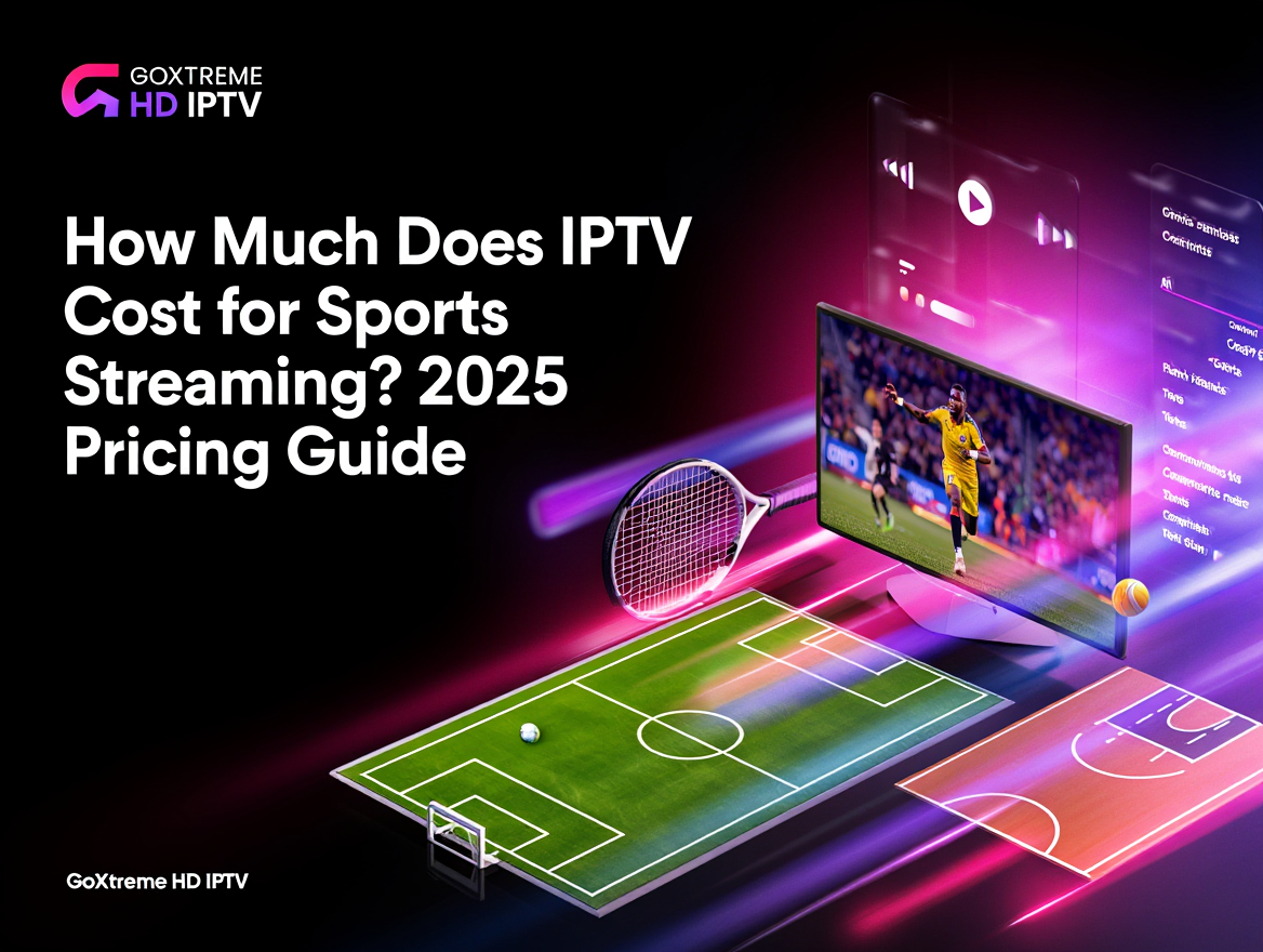How Much Does IPTV Cost for Sports Streaming? 2025 Pricing Guide